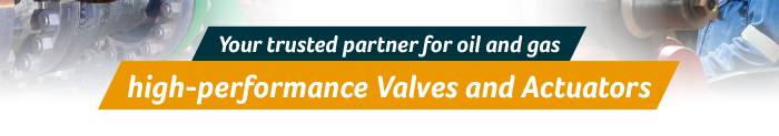 Your trusted partner for oil and gas high-performance Valves and Actuators
